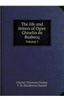 The Life and Letters of Ogier Ghiselin de Busbecq Volume 1