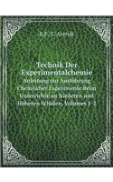 Technik Der Experimentalchemie Anleitung Zur Ausführung Chemischer Experimente Beim Unterrichte an Niederen Und Höheren Schulen, Volumes 1-2