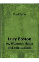 Lucy Boston or, Woman's rights and spiritualism