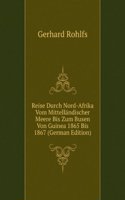 Reise Durch Nord-Afrika Vom Mittellandischer Meere Bis Zum Busen Von Guinea 1865 Bis 1867 (German Edition)