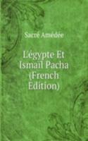 L'egypte Et Ismail Pacha (French Edition)