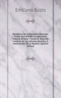 Estadistica De La Republica Mexicana: Estado Que Guardan La Agricultura, Indutria, Mineria Y Comercio. Resumen Y Analisis De Los Informes Rendidos A . Comerciantes De La Republic (Spanish Edition)