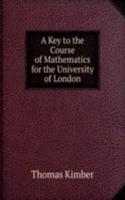 Key to the Course of Mathematics for the University of London