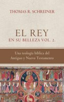 Rey en su belleza - Vol. 2: Una teologia biblica del Antiguo y Nuevo Testamento