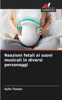 Reazioni fetali ai suoni musicali in diversi personaggi