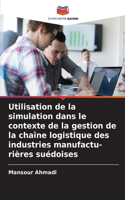 Utilisation de la simulation dans le contexte de la gestion de la chaîne logistique des industries manufactu- rières suédoises