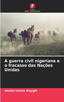 A guerra civil nigeriana e o fracasso das Nações Unidas