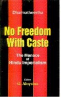 No Freedom with Caste: The Menace of Hindu Imperialism