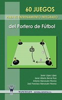 60 Juegos Para El Entrenamiento Integrado del Portero del Futbol