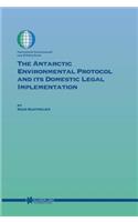The Antarctic Environmental Protocol and its Domestic Legal Implementation