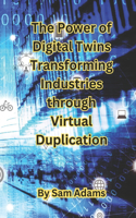 Power of Digital Twins Transforming Industries through Virtual Duplication