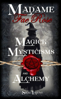 Madame Fae Rose Magick, Mysticisms and Alchemy