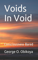 Voids In Void: Consciousness Bared