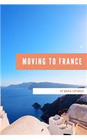 Moving to France: Everything You Need to Know About Moving Abroad