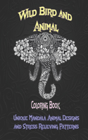 Wild Bird and Animal - Coloring Book - Unique Mandala Animal Designs and Stress Relieving Patterns