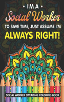 I'm A Social Worker. To Save Time, Just Assume I'm Always Right!