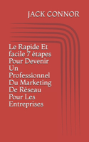 rapide et facile 7 étapes pour devenir un professionnel du marketing de réseau pour les entreprises