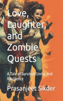 Love, Laughter, and Zombie Quests: A Tale of Survival, Unity, and Resilience