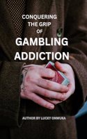 conquering the grip of gambling addiction
