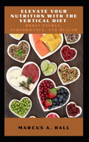 Elevate Your Nutrition with the Vertical Diet