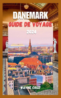 Danemark Guide de Voyage 2024: Explorez Le Charme Durable Et L'héritage Culturel Du Danemark - Des Paysages Urbains Aux Retraites Côtières, Dévoilant Les Profondeurs D'un Joyau No