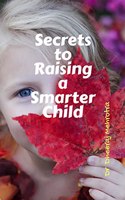 Secrets to Raising a Smarter Child