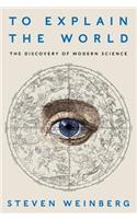 To Explain the World: The Discovery of Modern Science