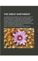 The Great Northwest; A Guidebook and Itinerary for the Use of Tourists and Travelers Over the Lines of the Northern Pacific Railroad, the Oregon Railw