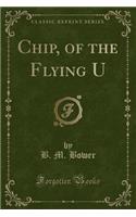 Chip, of the Flying U (Classic Reprint)