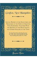 Annual Report of the Selectmen and Treasurer of the Town of Grafton, New Hampshire, Together with the Reports of the Road Agents and Other Officers of the Town: For the Fiscal Year Ending January 31, 1929, Also Vital Statistics for the Year Ending : For the Fiscal Year Ending January 31, 1929, Also Vital Statistics for the Year Ending Decembe