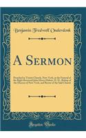 A Sermon: Preached in Trinity Church, New-York, at the Funeral of the Right Reverend John Henry Hobart, D. D., Bishop of the Diocese of New-York, and Rector of the Said Church (Classic Reprint)