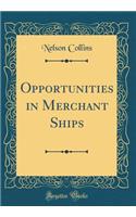 Opportunities in Merchant Ships (Classic Reprint)