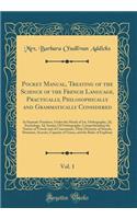 Pocket Manual, Treating of the Science of the French Language, Practically, Philosophically and Grammatically Considered, Vol. 1: In Separate Numbers, Under the Heads of 1st, Orthography, 2D, Etymology, 3D, Syntax; Of Orthography, Comprehending the