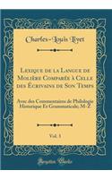Lexique de la Langue de Molière Comparée à Celle des Écrivains de Son Temps, Vol. 3: Avec des Commentaires de Philologie Historique Et Grammaticale; M-Z (Classic Reprint)