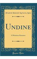 Undine: A Miniature Romance (Classic Reprint)