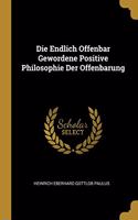 Die Endlich Offenbar Gewordene Positive Philosophie Der Offenbarung