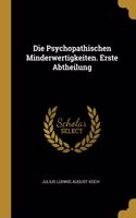 Die Psychopathischen Minderwertigkeiten. Erste Abtheilung