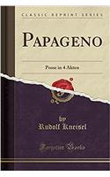 Papageno: Posse in 4 Akten (Classic Reprint)