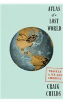 Atlas of a Lost World: Travels in Ice Age America