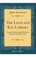 The Lock and Key Library: Classic Mystery and Detective Stories; French Novels (Classic Reprint)