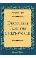 Discourses from the Spirit-World (Classic Reprint)