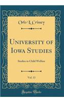 University of Iowa Studies, Vol. 13: Studies in Child Welfare (Classic Reprint)