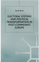 Electoral Systems and Political Transformation in Post-Communist Europe