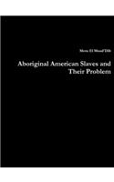 Aboriginal American Slaves and Their Problem
