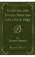 Keepsake Des Jeunes Amis Des Arts Pour 1840 (Classic Reprint)
