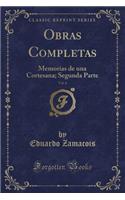 Obras Completas, Vol. 6: Memorias de Una Cortesana; Segunda Parte (Classic Reprint): Memorias de Una Cortesana; Segunda Parte (Classic Reprint)