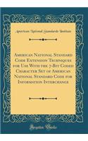 American National Standard Code Extension Techniques for Use with the 7-Bit Coded Character Set of American National Standard Code for Information Interchange (Classic Reprint)