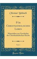 Für Christkatholisches Leben, Vol. 1: Materialien zur Geschichte der Christkatholischen Kirche (Classic Reprint)
