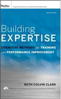 Building Expertise: Cognitive Methods for Training and Performance Improvement