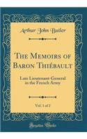 The Memoirs of Baron Thiébault, Vol. 1 of 2: Late Lieutenant-General in the French Army (Classic Reprint)